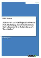 Women's Life and Suffering in the Australian Bush. Challenging Bush Romanticism and the Bushman Myth in Barbara Baynton's -Bush Studies- 3668182957 Book Cover