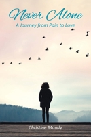 Never Alone: A Journey From Pain To Love 1763666786 Book Cover