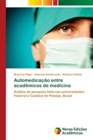 Automedicação entre acadêmicos de medicina: Análise de pesquisa feita nas universidades Federal e Católica de Pelotas, Brasil 6202405635 Book Cover