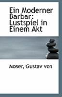 Ein Moderner Barbar: Lustspiel in Einem Akt 111326599X Book Cover