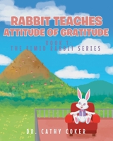 Rabbit Teaches Attitude of Gratitude: Book 1 1638609772 Book Cover