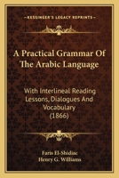 A Practical Grammar Of The Arabic Language: With Interlineal Reading Lessons, Dialogues And Vocabulary (1866) 1850771871 Book Cover