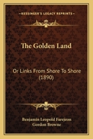 The Golden Land: Or Links From Shore To Shore 1104260980 Book Cover