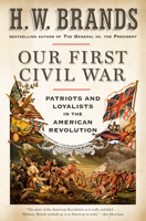 Our First Civil War: Patriots and Loyalists in the American Revolution 0593082567 Book Cover