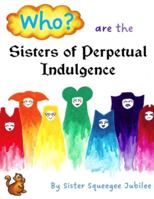 Who? are the Sisters of Perpetual Indulgence B0G53ZTRBF Book Cover