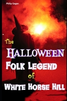 The Hallowe'en Folk Legend of White Horse Hill 1696042372 Book Cover