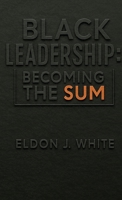 Black Leadership: Becoming the Sum B0G63DBQBF Book Cover