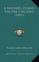 A Mother's Stories for Her Children. 1437461298 Book Cover
