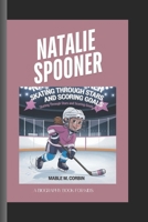 NATALIE SPOONER: Skating Through Stars and Scoring Goals A Book Biography for Kids B0DTP96LDS Book Cover