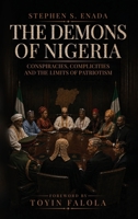 The Demons of Nigeria: Conspiracies, Complicities and the Limits of Patriotism B0H9SZ1GYY Book Cover