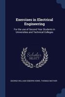 Exercises in Electrical Engineering: For the use of Second Year Students in Universities and Technical Colleges 1376831864 Book Cover