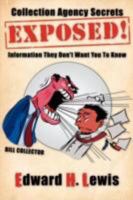 Collection Agency Secrets Exposed!: Information They Don't Want You To Know 1425910327 Book Cover