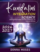 Kundalini Integration Science: Balancing Energy Practices with Career, Relationships, and Sustainable Wellbeing B0G53SCJ8K Book Cover