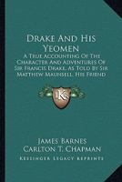 Drake and his Yeomen; a True Accounting of the Character and Adventures of Sir Francis Drake B0BQRSZTLQ Book Cover