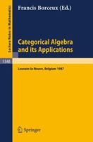 Categorical Algebra and Its Applications: Proceedings of a Conference, Held in Louvain-La-Neuve, Belgium, July 26 - August 1, 1987 3540503625 Book Cover