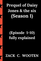 Prequel of Daisy Jones & the six (season 1): (Episode 1-10) fully explained B0CLJRY7JK Book Cover