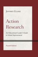 Action Research: An Educational Leader's Guide to School Improvement 1538189607 Book Cover