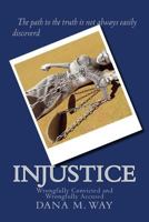 Injustice: Wrongfully Convicted and Wrongfully Accused 0692089802 Book Cover