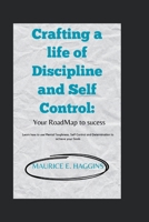 Crafting a life of Discipline and Self Control:: Your RoadMap to sucess: Learn how to use Mental Toughness, Self Control and Determination to achieve your Goals. B0CPFYH2YM Book Cover