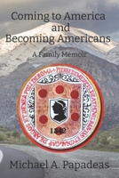 Coming to America and Becoming Americans: A Family Memoir 1954077106 Book Cover
