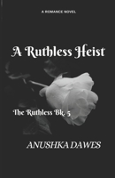 A Ruthless Heist (The Ruthless) B0F2FXST4N Book Cover