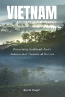 Vietnam: A Different Perspective: Discovering Southeast Asia's Undiscovered Treasure at Its Core. B0DX28S5X3 Book Cover