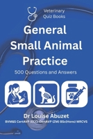 Veterinary Quiz Books: General Small Animal Practice: 500 Questions and Answers 1918494002 Book Cover