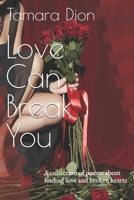 Love Can Break You: A collection of poems about finding love and broken hearts B0F89L965F Book Cover
