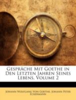 Gespr�che Mit Goethe in Den Letzten Jahren Seines Lebens; Volume 2 1274220939 Book Cover