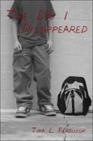 The Day I Disappeared 141379243X Book Cover