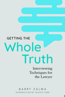 Getting the Whole Truth : Interviewing Techniques for the Lawyer 1641056835 Book Cover