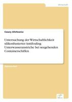 Untersuchung Der Wirtschaftlichkeit Silikonbasierter Antifouling Unterwasseranstriche Bei Seegehenden Containerschiffen 3832496785 Book Cover