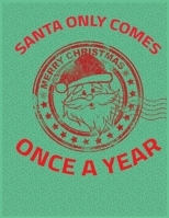 Santa Only Comes Once A Year: Best Christmas Blank Lined Notebook Journal, Notebook Gift 110 pages 8.5 x 11'' Blank Lined Journal - ... - for Journalism, Notes, Composition Book 1670954218 Book Cover