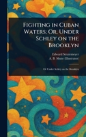 Fighting in Cuban Waters; Or, Under Schley on the Brooklyn 1023307669 Book Cover
