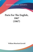 Paris For The English, 1867 1167199006 Book Cover