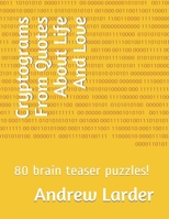 Cryptograms From Quotes About Life And Love: 80 brain teaser puzzles! B08KTW939L Book Cover