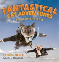Fantastical Cat Adventures: The Secret Life of Cats 1735936103 Book Cover