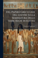 Del Papiro Greco Lxiii Del Louvre Sulla Seminatura Delle Terre Regie in Egitto: E Di Alcune Iscrizioni Inedite Del Museo Egiziano Di Firenze 114964494X Book Cover