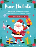 Buon Natale: Immagini di Natale Originali con Babbo Natale, Renne, Pupazzi di Neve e Altro Ancora! Merry Christmas 1802686088 Book Cover