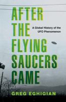 After the Flying Saucers Came: A Global History of the UFO Phenomenon 0190869879 Book Cover