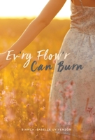 Ev'ry Flow'r Can Burn 1525549197 Book Cover