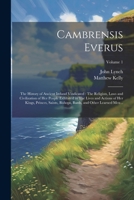 Cambrensis Everus: The History of Ancient Ireland Vindicated: The Religion, Laws and Civilization of her People Exhibited in The Lives and Actions of ... Bards, and Other Learned men ..; Volume 1 1021944548 Book Cover
