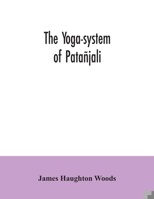 The yoga-system of Patañjali; or, The ancient Hindu doctrine of concentration of mind, embracing the mnemonic rules, called Yoga-sutras, of Patañjali, and the comment, called Yoga-bhashya 9354035345 Book Cover