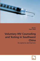 Voluntary HIV Counseling and Testing in Southwest China: Acceptance and barriers 3639252780 Book Cover