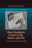 How Students Come to Be, Know, and Do: A Case for a Broad View of Learning 0521515653 Book Cover