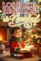 Los Doce Regalos de Navidad: Una Colección Mágica de Cuentos Infantiles en Rima sobre el Valor, la Bondad y el Espíritu Festivo (Spanish Edition) B0FMQ82626 Book Cover