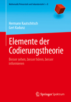 Elemente der Codierungstheorie: Besser sehen, besser hören, besser informieren (Mathematik Primarstufe und Sekundarstufe I + II) 3662675196 Book Cover