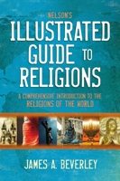 Nelson's Illustrated Guide to Religions: A Comprehensive Introduction to the Religions of the World 0785244913 Book Cover