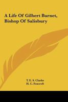 A Life of Gilbert Burnet: Bishop of Salisbury 116330977X Book Cover