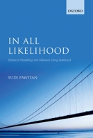 In All Likelihood: Statistical Modelling and Inference Using Likelihood 0199671222 Book Cover